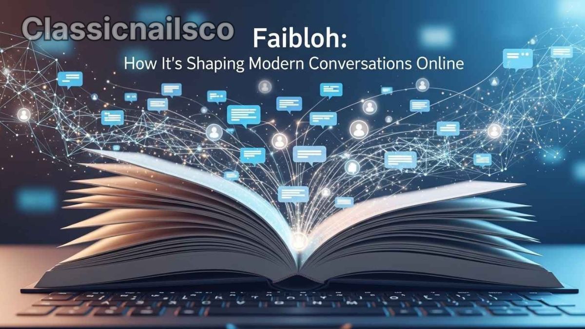 Faibloh: How It’s Shaping Modern Conversations Online